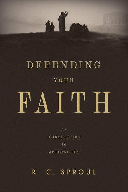 Defending Your Faith - R C Sproul