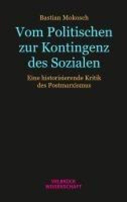 Vom Politischen zur Kontingenz des Sozialen - Bastian Mokosch