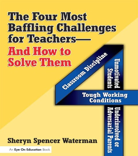 Four Most Baffling Challenges for Teachers and How to Solve Them, The - Sheryn Spencer-Waterman