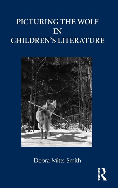 Picturing the Wolf in Children's Literature - Debra Mitts-Smith
