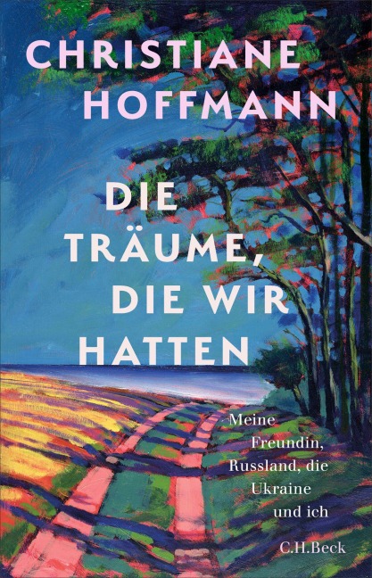 Die Träume, die wir hatten - Christiane Hoffmann