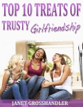 Top 10 Treats of Trusty Girlfriendship - Janet Grosshandler