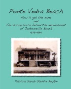 Cover-Bild zum Titel 'Ponte Vedra BeachHow it got the name and The driving force behind the development of Jacksonville Beach 1929-1934' von 'Patricia Sarah Stehlin Boykin'