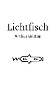 Cover-Bild zum Titel 'Lichtfisch' von 'Arthur Witten'