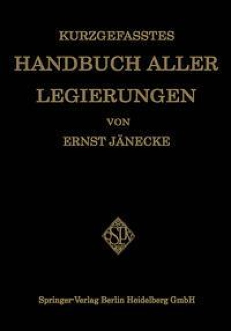 Kurzgefasstes Handbuch aller Legierungen - Ernst Jänecke