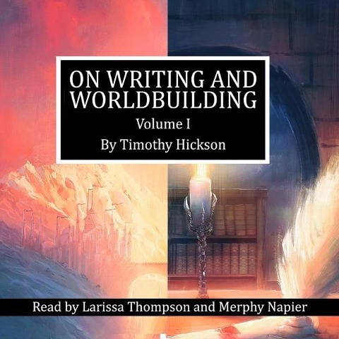 On Writing and Worldbuilding Lib/E: Volume I - Timothy Hickson