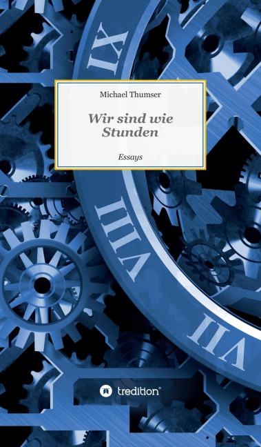 Wir sind wie Stunden - Michael Thumser