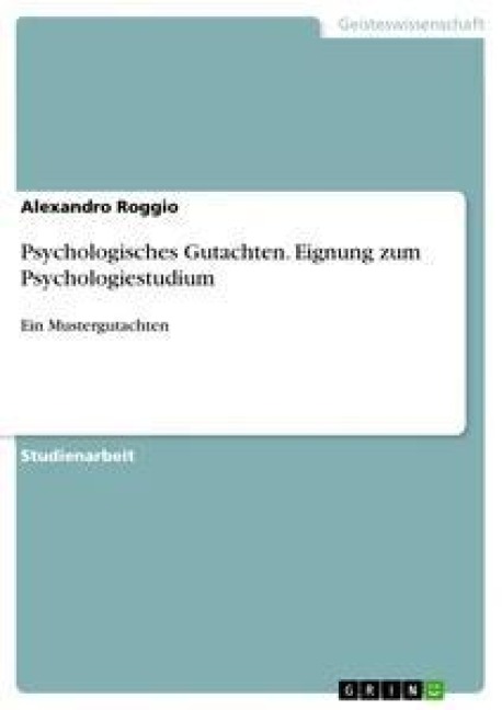 Psychologisches Gutachten. Eignung zum Psychologiestudium - Alexandro Roggio