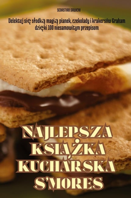 NAJLEPSZA KSI¿¿KA KUCHARSKA S'MORES - Sebastian Sawicki