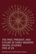 Cover-Bild zum Titel 'The Past, Present, and Future of Early Modern Di - Iter at 25' von 'Laura Estill, Raymond G. Siemens'