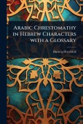 Cover-Bild zum Titel 'Arabic Chrestomathy in Hebrew Characters with a Glossary' von 'Hartwig Hirschfeld'