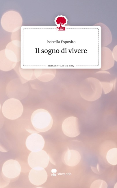 Il sogno di vivere. Life is a Story - story.one - Isabella Esposito