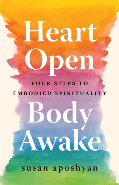 Heart Open, Body Awake - Susan Aposhyan