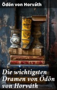 Cover-Bild zum Titel 'Die wichtigsten Dramen von Ödön von Horváth' von 'Ödön Von Horváth'