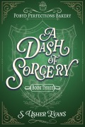 Cover-Bild zum Titel 'A Dash of Sorcery (The Pobyd Perfections Bakery Series, #3)' von 'S. Usher Evans'