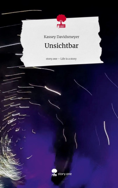 Unsichtbar. Life is a Story - story.one - Kassey Davidsmeyer