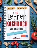 Das Lehrer-Kochbuch - das perfekte Geschenk für Lehrer - Diana-Isabel Scheffen, Andrea Tuschka