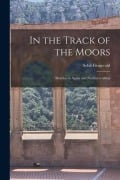 Cover-Bild zum Titel 'In the Track of the Moors: Sketches in Spain and Northern Africa' von 'Sybil Fitzgerald'