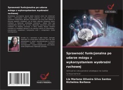 Cover-Bild zum Titel 'Sprawno¿¿ funkcjonalna po udarze mózgu z wykorzystaniem wyobra¿ni ruchowej' von 'Lia Mariana Oliveira Silva Santos, Richelma Barbosa'