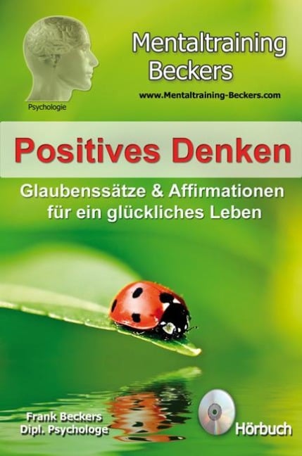 Positives Denken - Glaubenssätze & Affirmationen für ein glückliches Leben - Frank Beckers