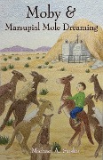 Moby and Marsupial Mole Dreaming (The Dreaming Series, #3) - Michael A. Susko
