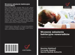 Cover-Bild zum Titel 'Wczesne zaka¿enie bakteryjne noworodków' von 'Nassima Makhloufi, Ferroudja Djeghali, Djamila Djahida Batouche'