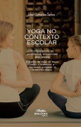 Yoga no contexto escolar: Combatendo os problemas emocionais dos alunos - Jésah Guimarães Santos