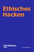 Cover-Bild zum Titel 'Ethisches Hacken' von 'IntroBooks Team'
