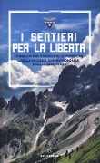 Cover-Bild zum Titel 'I sentieri per la libertà. Itinerari per conoscere le montagne della seconda guerra mondiale e della Resistenza' von ''