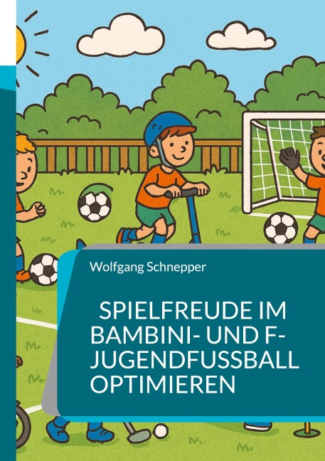 Spielfreude im Bambini- und F-Jugendfußball optimieren - Wolfgang Schnepper