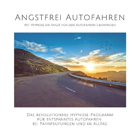 Angstfrei Autofahren: Mit Hypnose die Angst vor dem Autofahren überwinden - Tanja Kohl, Patrick Lynen