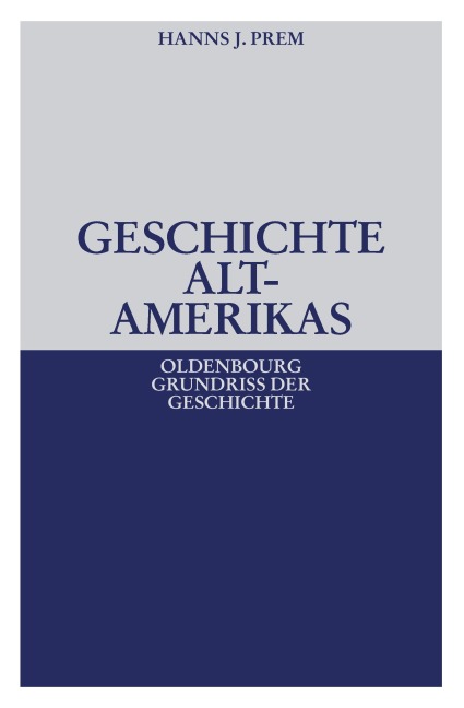 Geschichte Altamerikas - Hanns J. Prem