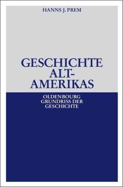 Geschichte Altamerikas - Hanns J. Prem