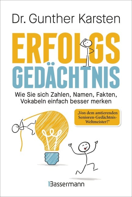 Erfolgs-Gedächtnis. Wie Sie sich Zahlen, Namen, Fakten, Vokabeln einfach besser merken - Gunther Karsten Erfolgs-Gedächtnis. Wie Sie sich Zahlen, Namen, Fakten, Vokabeln einfach besser merken - Gunther Karsten
