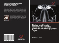 Cover-Bild zum Titel 'Status wra¿liwo¿ci komarów Anopheles gambiae na insektycydy w Lagos' von 'Oladolapo Bello'
