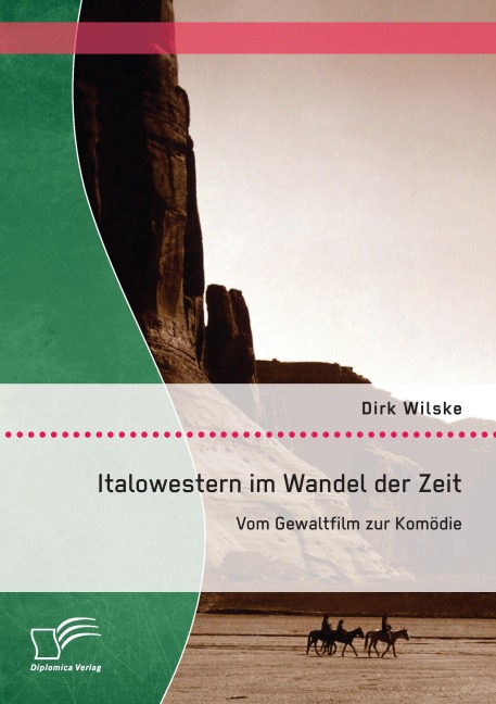 Italowestern im Wandel der Zeit: Vom Gewaltfilm zur Komödie - Dirk Wilske