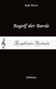 Cover-Bild zum Titel 'Rogolf der Barde, Live Rollenspiel, Dämonen, Hexen, Schutzamulette, Magier, Polizei, Harz, Höhlen, Brocken, Walpurgisnacht, Rituale, Speere, Armbrust' von 'Rolf Horst'