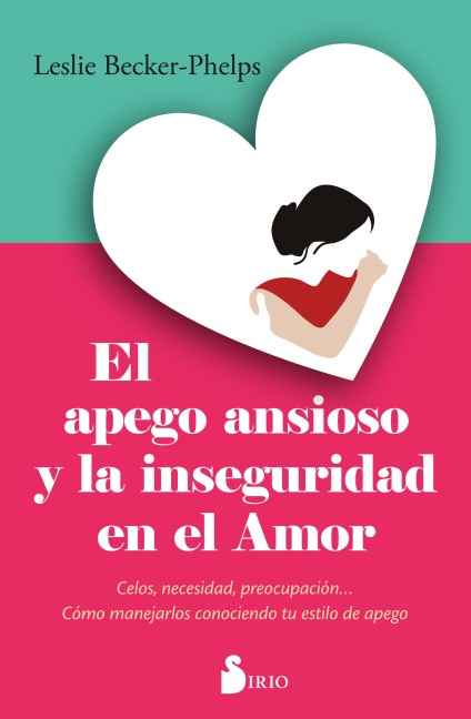 El apego ansioso y la inseguridad en el amor - Dra. Leslie Becker-Phelps