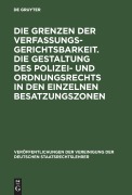 Cover-Bild zum Titel 'Die Grenzen der Verfassungsgerichtsbarkeit. Die Gestaltung des Polizei- und Ordnungsrechts in den einzelnen Besatzungszonen' von ''