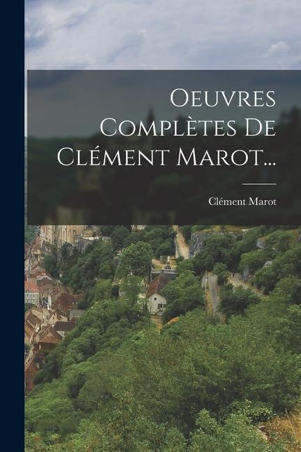 Oeuvres Complètes De Clément Marot... - Clément Marot