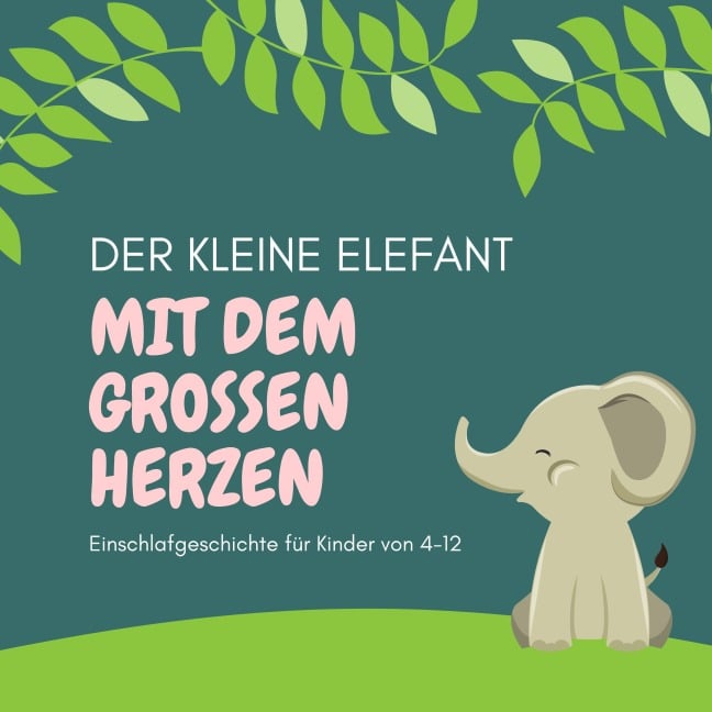 Der kleine Elefant mit dem großen Herzen - Einschlafgeschichte für Kinder - Patrick Lynen