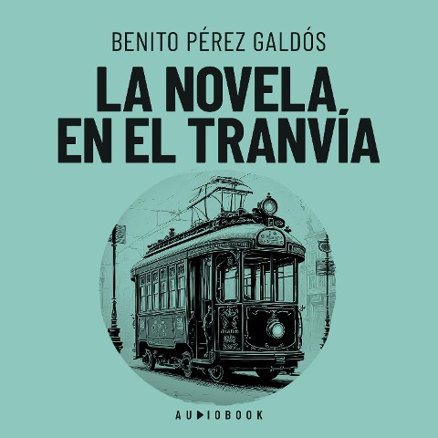 La novela en el tranvia - Benito Perez Galdos