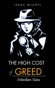 Cover-Bild zum Titel 'The High Cost of Greed: Detective Tales' von 'Isaac Milioti'