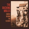 Smoke Behind the Clouds - The Bucking Mules