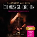 Ich muss gehorchen | 7 geile heiße erotische SM-Geschichten | Erotik SM-Audio Story | Erotisches SM-Hörbuch MP3CD - Alexandra Gehring