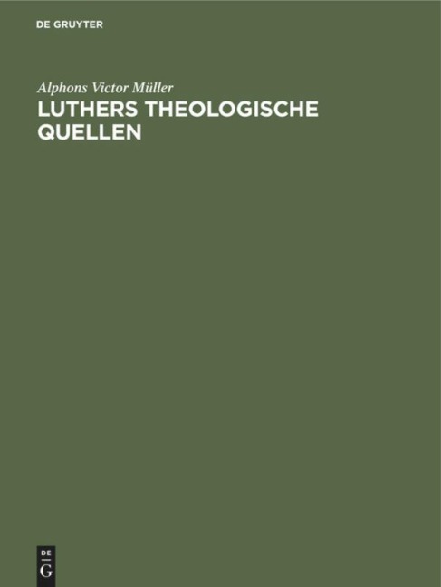 Luthers theologische Quellen - Alphons Victor Müller