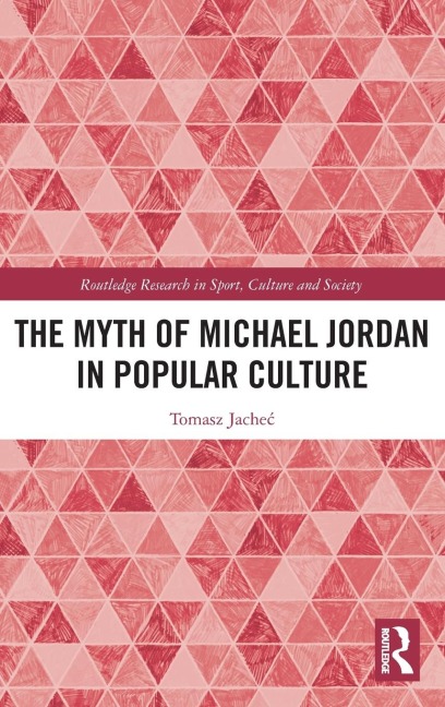 The Myth of Michael Jordan in Popular Culture - Tomasz Jache¿