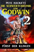 Cover-Bild zum Titel 'Die Schwertchronik von Godwin 2: Fürst der Klingen' von 'Pete Hackett'