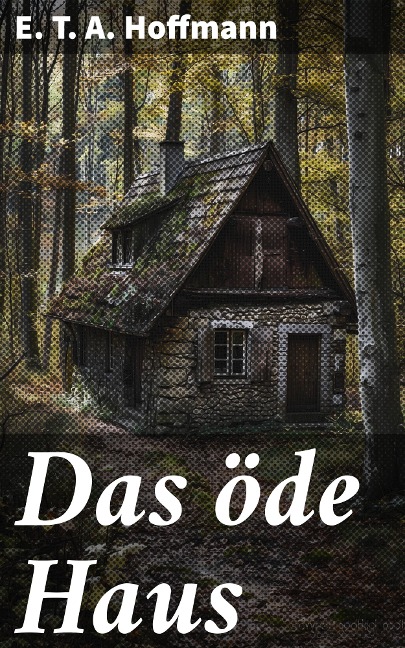 Das öde Haus - E. T. A. Hoffmann
