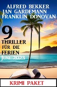 Cover-Bild zum Titel '9 Thriller für die Ferien Juni 2023: Krimi Paket' von 'Alfred Bekker, Franklin Donovan, Jan Gardemann'